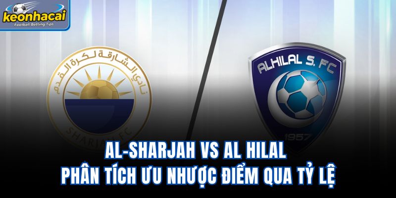 Al-Sharjah vs Al Hilal - Phân Tích Ưu Nhược Điểm Qua Tỷ Lệ