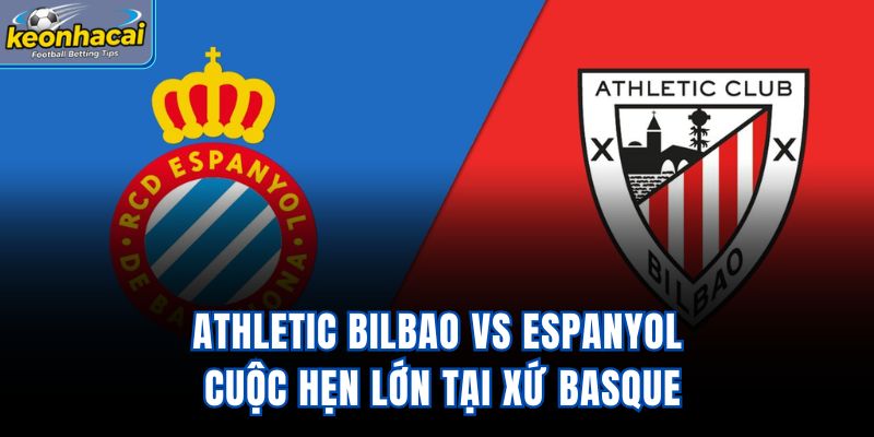 Athletic Bilbao Vs Espanyol - Cuộc Hẹn Lớn Tại Xứ Basque