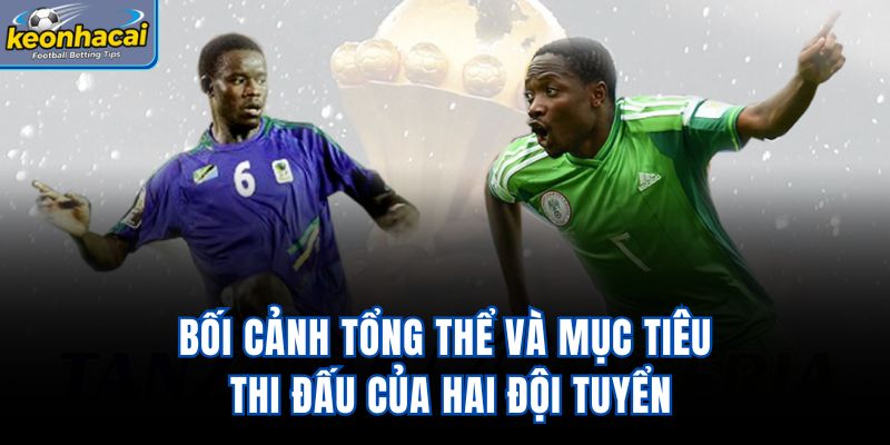 Bối cảnh tổng thể và mục tiêu thi đấu của hai đội tuyển