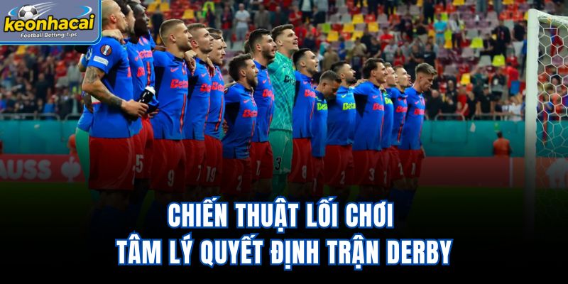 Chiến thuật lối chơi tâm lý quyết định trận derby