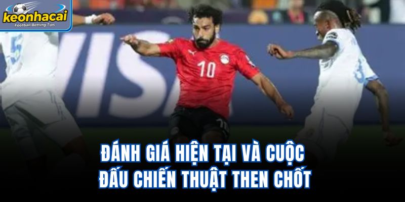 Đánh giá hiện tại và cuộc đấu chiến thuật then chốt