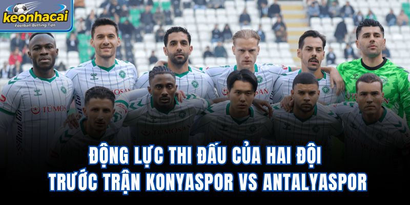 Động lực thi đấu của hai đội trước trận Konyaspor Vs Antalyaspor
