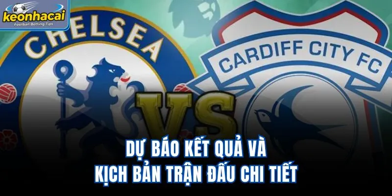 Dự báo kết quả và kịch bản trận đấu chi tiết