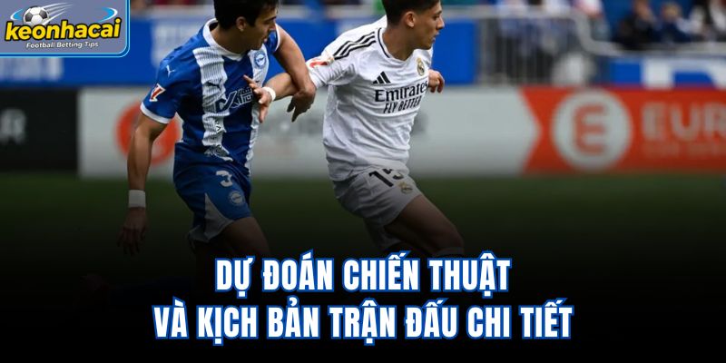 Dự đoán chiến thuật và kịch bản trận đấu chi tiết
