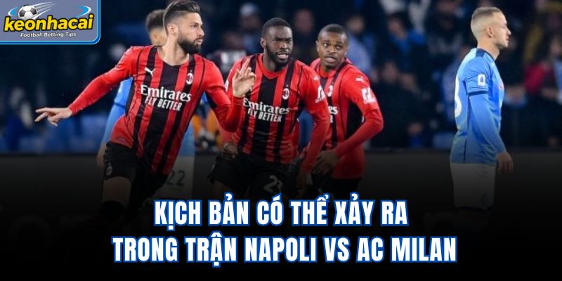Kịch bản có thể xảy ra trong trận Napoli vs AC Milan