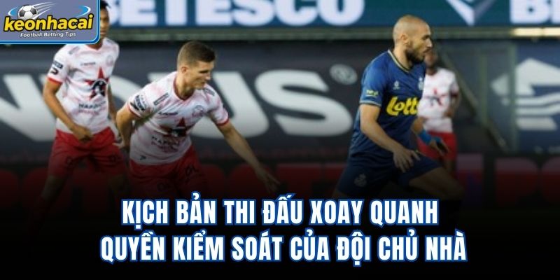 Kịch bản thi đấu xoay quanh quyền kiểm soát của đội chủ nhà