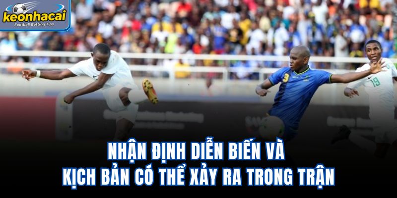 Nhận định diễn biến và kịch bản có thể xảy ra trong trận