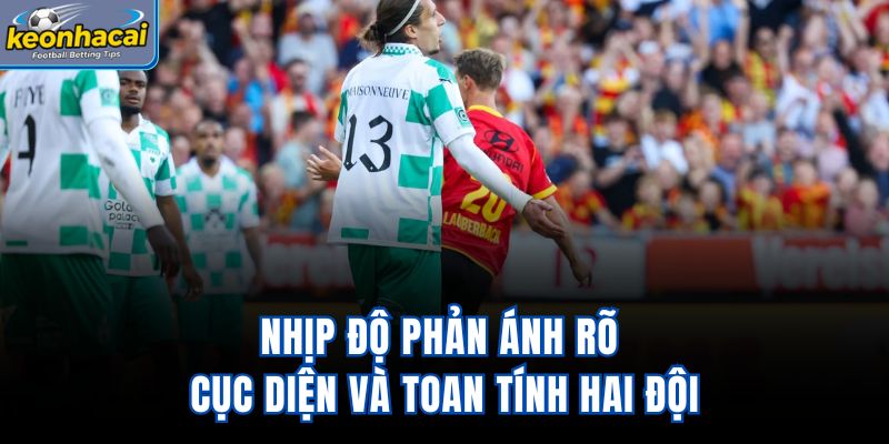 Nhịp độ phản ánh rõ cục diện và toan tính hai đội