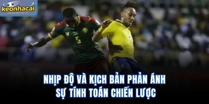 Nhịp độ và kịch bản phản ánh sự tính toán chiến lược