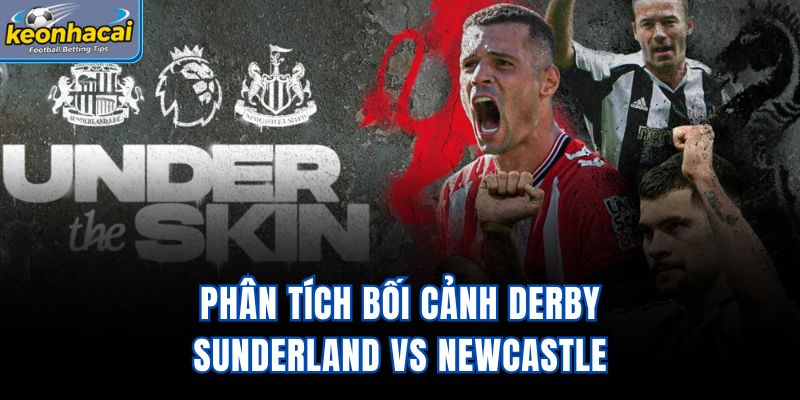 Phân tích bối cảnh derby Sunderland vs Newcastle