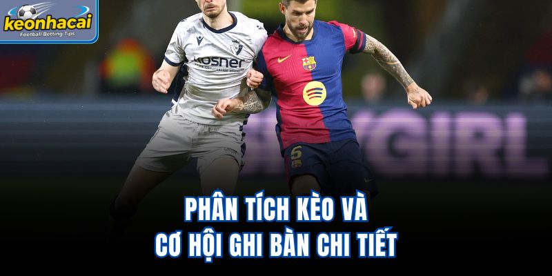 Phân tích kèo và cơ hội ghi bàn chi tiết