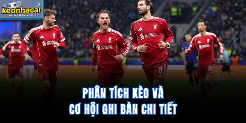 Phân tích kèo và cơ hội ghi bàn chi tiết