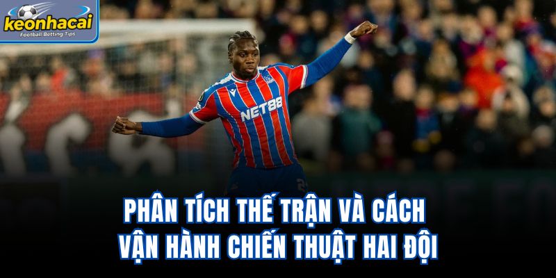 Phân tích thế trận và cách vận hành chiến thuật hai đội