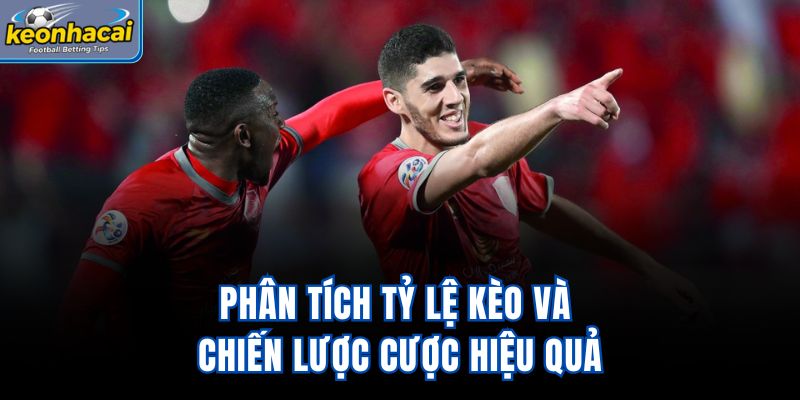 Phân tích tỷ lệ kèo và chiến lược cược hiệu quả
