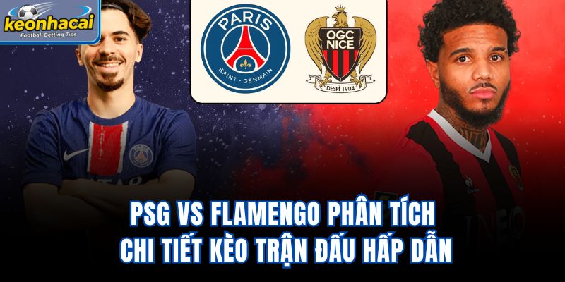 PSG vs Flamengo - Phân Tích Chi Tiết Kèo Trận Đấu Hấp Dẫn