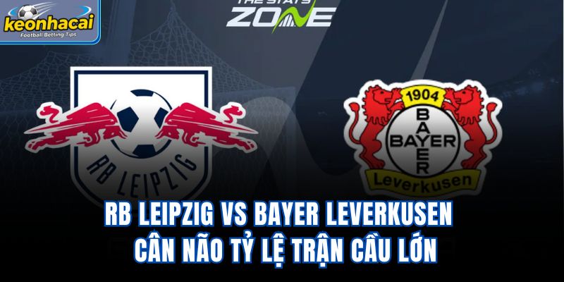 RB Leipzig vs Bayer Leverkusen - Cân Não Tỷ Lệ Trận Cầu Lớn