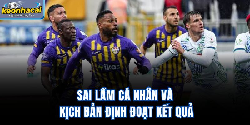 Sai lầm cá nhân và kịch bản định đoạt kết quả