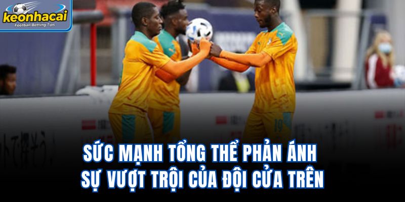 Sức mạnh tổng thể phản ánh sự vượt trội của đội cửa trên