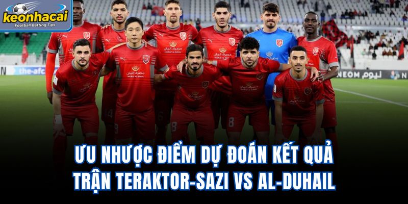 Ưu nhược điểm dự đoán kết quả trận Teraktor-Sazi vs Al-Duhail